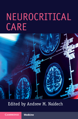 Neurocritical Care - Naidech, Andrew M. (Editor)