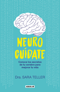 Neurocu?date: Conoce Los Secretos de Tu Cerebro Para Mejorar Tu Vida / Neurocare: Know the Secrets of Your Brain to Better Your Life
