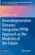 Neurodegenerative Diseases: Integrative Pppm Approach as the Medicine of the Future