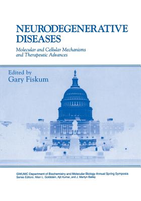 Neurodegenerative Diseases: Molecular and Cellular Mechanisms and Therapeutic Advances - Fiskum, Gary (Editor)