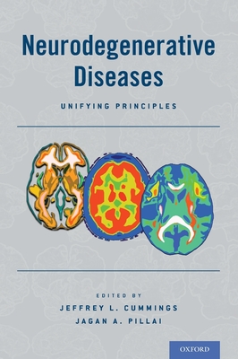 Neurodegenerative Diseases: Unifying Principles - Cummings, Jeffrey L, MD, Scd (Editor), and Pillai, Jagan A, PhD