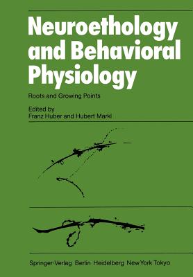 Neuroethology and Behavioral Physiology: Roots and Growing Points - Huber, F (Editor), and Markl, H (Editor)