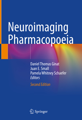 Neuroimaging Pharmacopoeia - Ginat, Daniel Thomas (Editor), and Small, Juan E. (Editor), and Schaefer, Pamela Whitney (Editor)