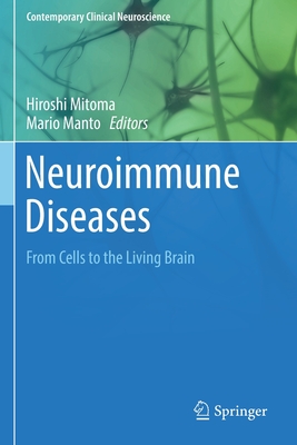 Neuroimmune Diseases: From Cells to the Living Brain - Mitoma, Hiroshi (Editor), and Manto, Mario (Editor)