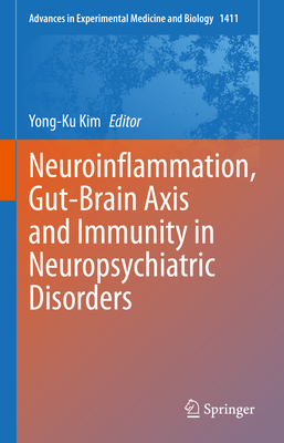 Neuroinflammation, Gut-Brain Axis and Immunity in Neuropsychiatric Disorders - Kim, Yong-Ku (Editor)