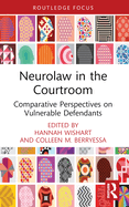 Neurolaw in the Courtroom: Comparative Perspectives on Vulnerable Defendants