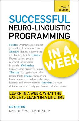 Neurolinguistic Programming in a Week: Teach Yourself - Shapiro, Mo
