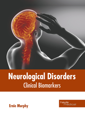 Neurological Disorders: Clinical Biomarkers - Murphy, Ernie (Editor)