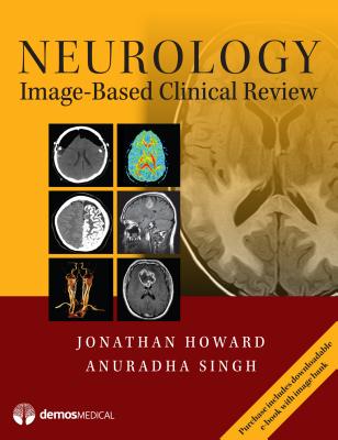 Neurology Image-Based Clinical Review - Howard, Jonathan, MD, and Singh, Anuradha, MD