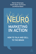 Neuromarketing in Action: How to Talk and Sell to the Brain