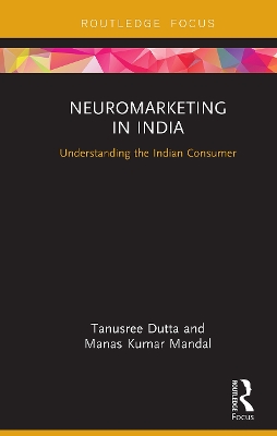 Neuromarketing in India: Understanding the Indian Consumer - Dutta, Tanusree, and Mandal, Manas Kumar