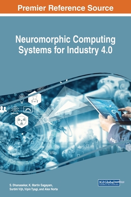 Neuromorphic Computing Systems for Industry 4.0 - Dhanasekar, S (Editor), and Sagayam, K Martin (Editor), and Vijh, Surbhi (Editor)