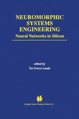 Neuromorphic Systems Engineering: Neural Networks in Silicon - Lande, Tor Sverre (Editor)