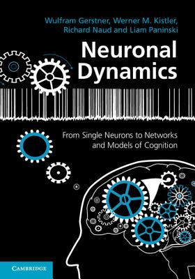 Neuronal Dynamics: From Single Neurons to Networks and Models of Cognition - Gerstner, Wulfram, and Kistler, Werner M., and Naud, Richard