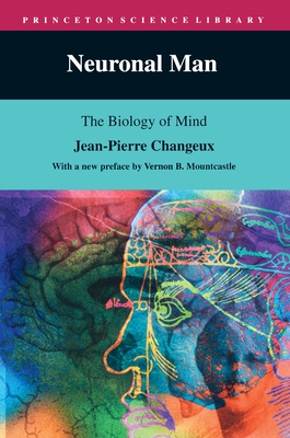 Neuronal Man: The Biology of Mind - Changeux, Jean-Pierre, and Garey, Laurence (Translated by)