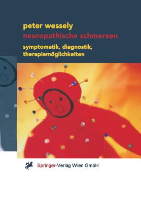 Neuropathische Schmerzen: Symptomatik, Diagnostik, Therapiemglichkeiten - Wessely, Peter