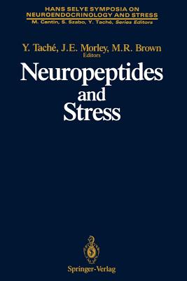 Neuropeptides and Stress: Proceedings of the First Hans Selye Symposium, Held in Montreal in October 1986 - Tache, Yvette (Editor), and Morley, John E, Professor, MD (Editor), and Brown, Marvin R (Editor)