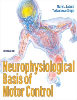 Neurophysiological Basis of Motor Control - Latash, Mark L, and Singh, Tarkeshwar