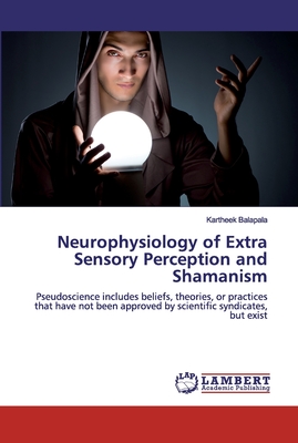 Neurophysiology of Extra Sensory Perception and Shamanism - Balapala, Kartheek