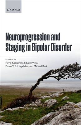 Neuroprogression and Staging in Bipolar Disorder - Kapczinski, Flvio (Editor), and Vieta, Eduard (Editor), and Magalhes, Pedro V. S. (Editor)