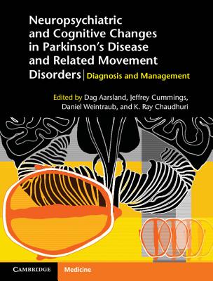 Neuropsychiatric and Cognitive Changes in Parkinson's Disease and Related Movement Disorders: Diagnosis and Management - Aarsland, Dag (Editor), and Cummings, Jeffrey (Editor), and Weintraub, Daniel (Editor)