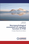 Neuropsychological Assessment of Cognitive Function in Ptsd