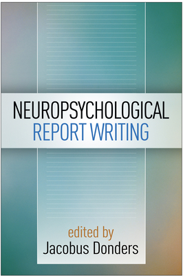 Neuropsychological Report Writing - Donders, Jacobus (Editor)