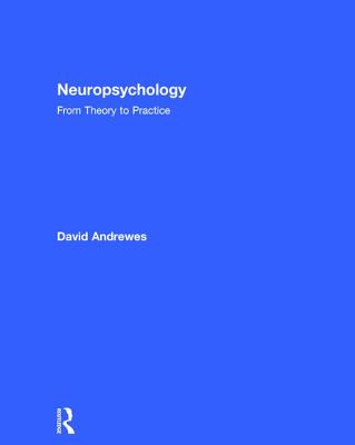 Neuropsychology: From Theory to Practice - Andrewes, David