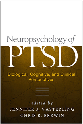 Neuropsychology of Ptsd: Biological, Cognitive, and Clinical Perspectives - Vasterling, Jennifer J, PhD (Editor), and Brewin, Chris R, PhD (Editor)