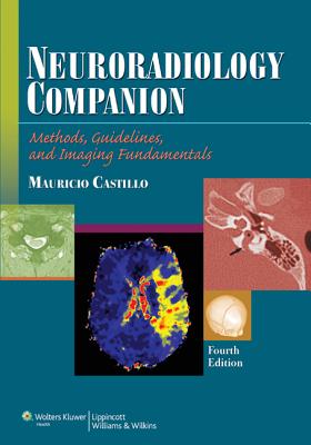 Neuroradiology Companion: Methods, Guidelines, and Imaging Fundamentals - Castillo, Mauricio, MD