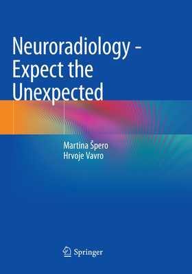 Neuroradiology - Expect the Unexpected - Spero, Martina, and Vavro, Hrvoje