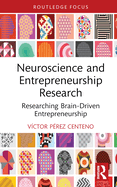 Neuroscience and Entrepreneurship Research: Researching Brain-Driven Entrepreneurship