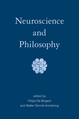 Neuroscience and Philosophy - De Brigard, Felipe (Editor), and Sinnott-Armstrong, Walter (Editor)