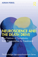 Neuroscience and the Death Drive: The Nature of Symptoms, from Formulation to Treatment