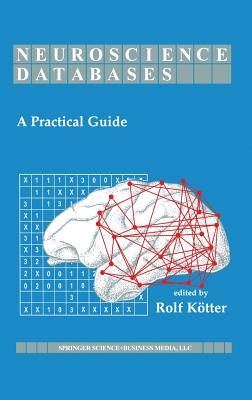 Neuroscience Databases: A Practical Guide - Ktter, Rolf (Editor)