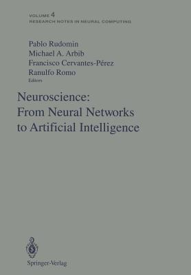 Neuroscience: From Neural Networks to Artificial Intelligence: Proceedings of a U.S.-Mexico Seminar Held in the City of Xalapa in the State of Veracruz on December 9-11, 1991 - Rudomin, Pablo (Editor), and Arbib, Michael A (Editor), and Cervantes-Perez, Francisco (Editor)