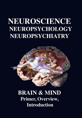 Neuroscience, Neuropsychology, Neuropsychiatry, Brain & Mind: Primer, Overview & Introduction - Joseph, R