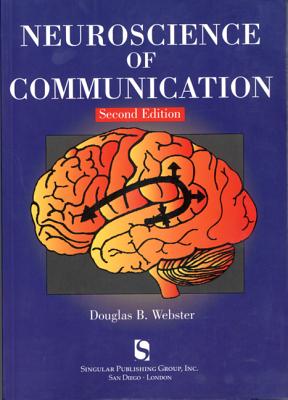 Neuroscience of Communication - Webster, Douglas B
