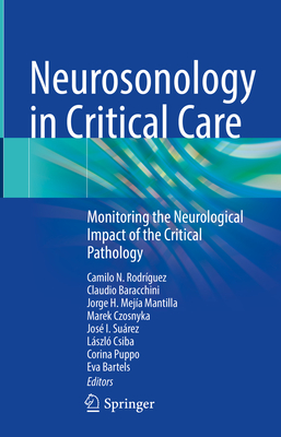 Neurosonology in Critical Care: Monitoring the Neurological Impact of the Critical Pathology - Rodrguez, Camilo N (Editor), and Baracchini, Claudio (Editor), and Mejia-Mantilla, Jorge H (Editor)