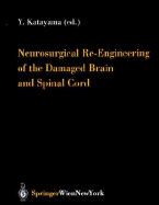 Neurosurgical Re-Engineering of the Damaged Brain and Spinal Cord