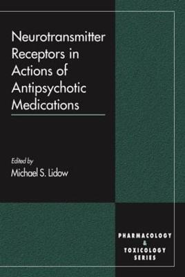 Neurotransmitter Receptors in Actions of Antipsychotic Medications - Seeman, Philip (Contributions by), and Lidow, Michael S (Editor), and Hollinger, Mannfred A (Editor)