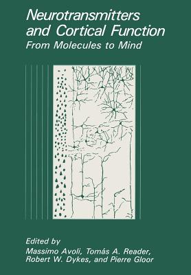 Neurotransmitters and Cortical Function: From Molecules to Mind - Avoli, Massimo, MD, and Reader, Tomas A, and Dykes, Robert W