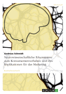 Neurowissenschaftliche Erkenntnisse Zum Konsumentenverhalten Und Ihre Implikationen Fur Das Marketing