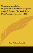 Neutestamentliche Hyperkritik, an Dem Jungsten Angriff Gegen Die Aechtheit Des Philipperbriefes (1880) - Schmidt, Paul Wilhelm