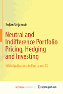 Neutral and Indifference Portfolio Pricing, Hedging and Investing: With Applications in Equity and Fx (Springer Series in Materials Science)