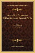 Neutrality, Permanent Difficulties and Present Perils: An Address (1915)