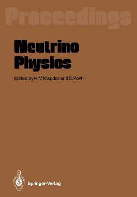 Neutrino Physics: Proceedings of an International Workshop Held in Heidelberg, October 20-22,1987 - Klapdor, Hans V (Editor), and Povh, Bogdan (Editor)