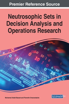 Neutrosophic Sets in Decision Analysis and Operations Research - Abdel-Basset, Mohamed (Editor), and Smarandache, Florentin (Editor)
