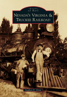 Nevada's Virginia & Truckee Railroad - Drew, Stephen E