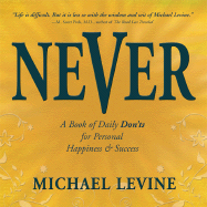 Never: A Book of Daily Don'ts for Personal Happiness and Success - Levine, Michael
